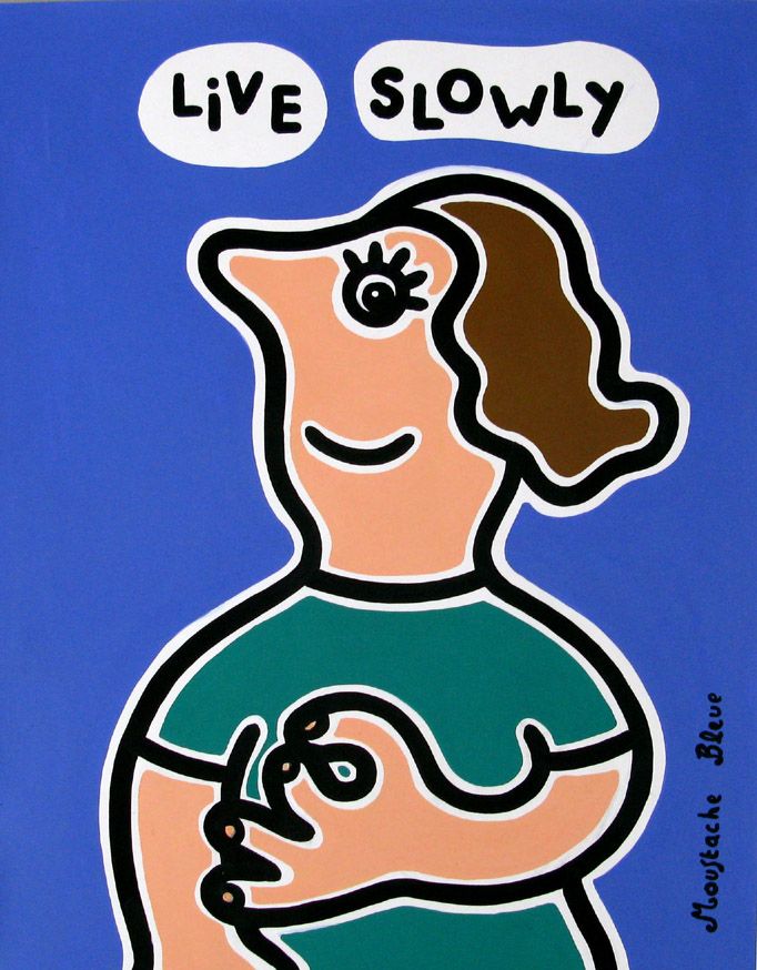 Dessin de MOUSTACHE BLEUE a pour titre Live slowly style figuratif dim : MOUSTACHE BLEUEprix:120