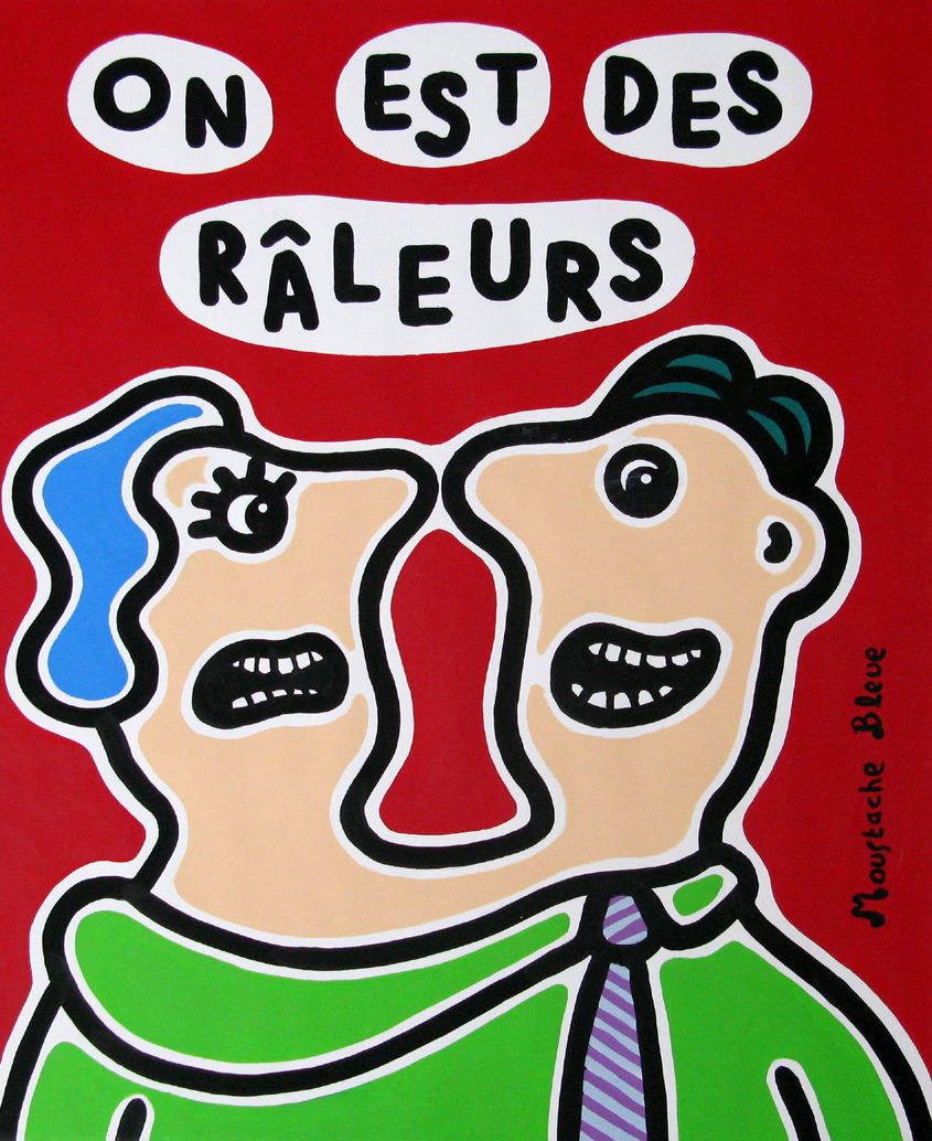 Dessin de MOUSTACHE BLEUE a pour titre On est des raleurs style figuratif dim : MOUSTACHE BLEUEprix:120