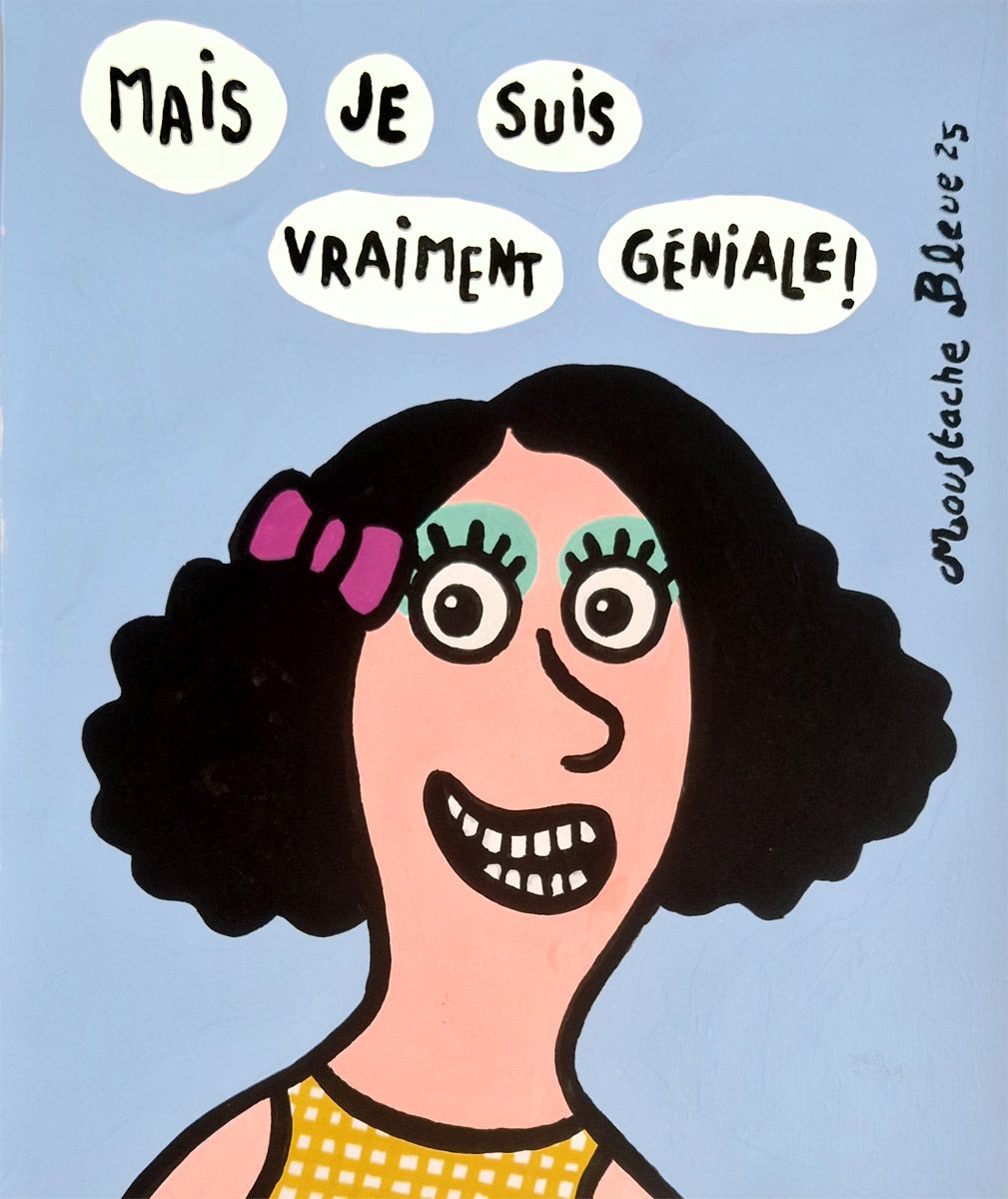 Dessin figuratif petit format bleu Mais je suis vraiment géniale – MOUSTACHE BLEUE – 21 × 25 cm