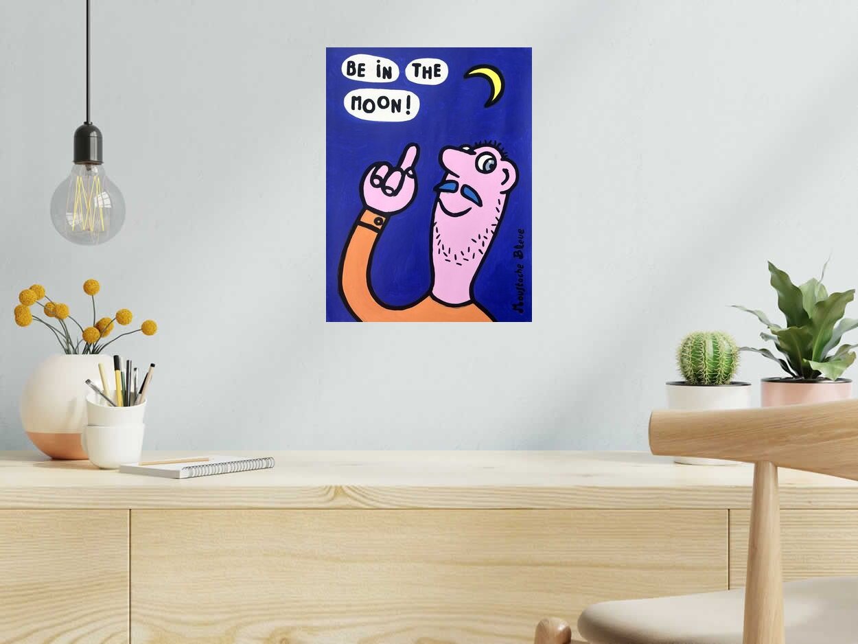 Dessin Be in the moon! de MOUSTACHE BLEUE dans un intérieur – 30 × 40 cm