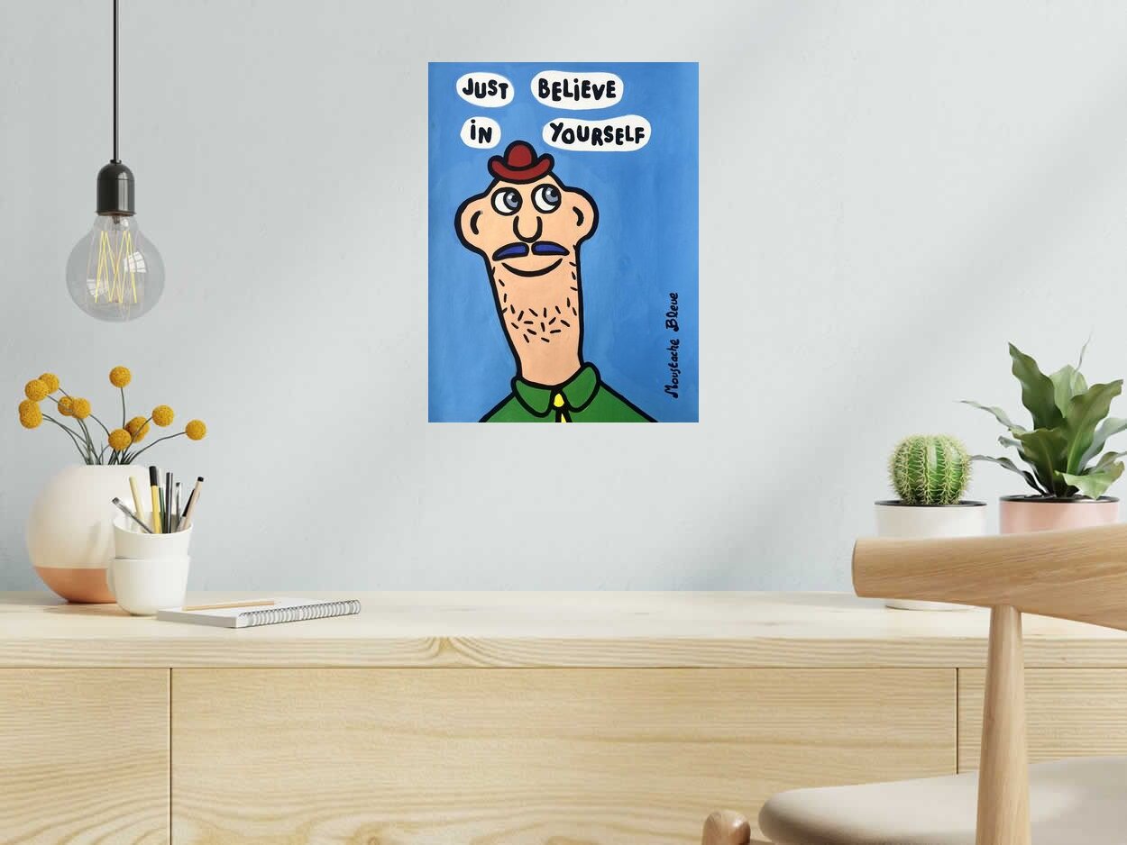 Dessin Just believe in yourself de MOUSTACHE BLEUE dans un intérieur – 30 × 40 cm