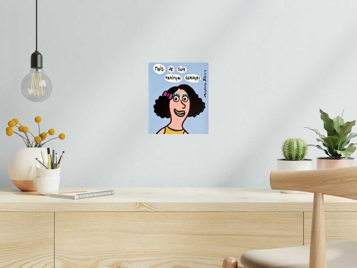 Dessin Mais je suis vraiment géniale de MOUSTACHE BLEUE dans un intérieur – 21 × 25 cm