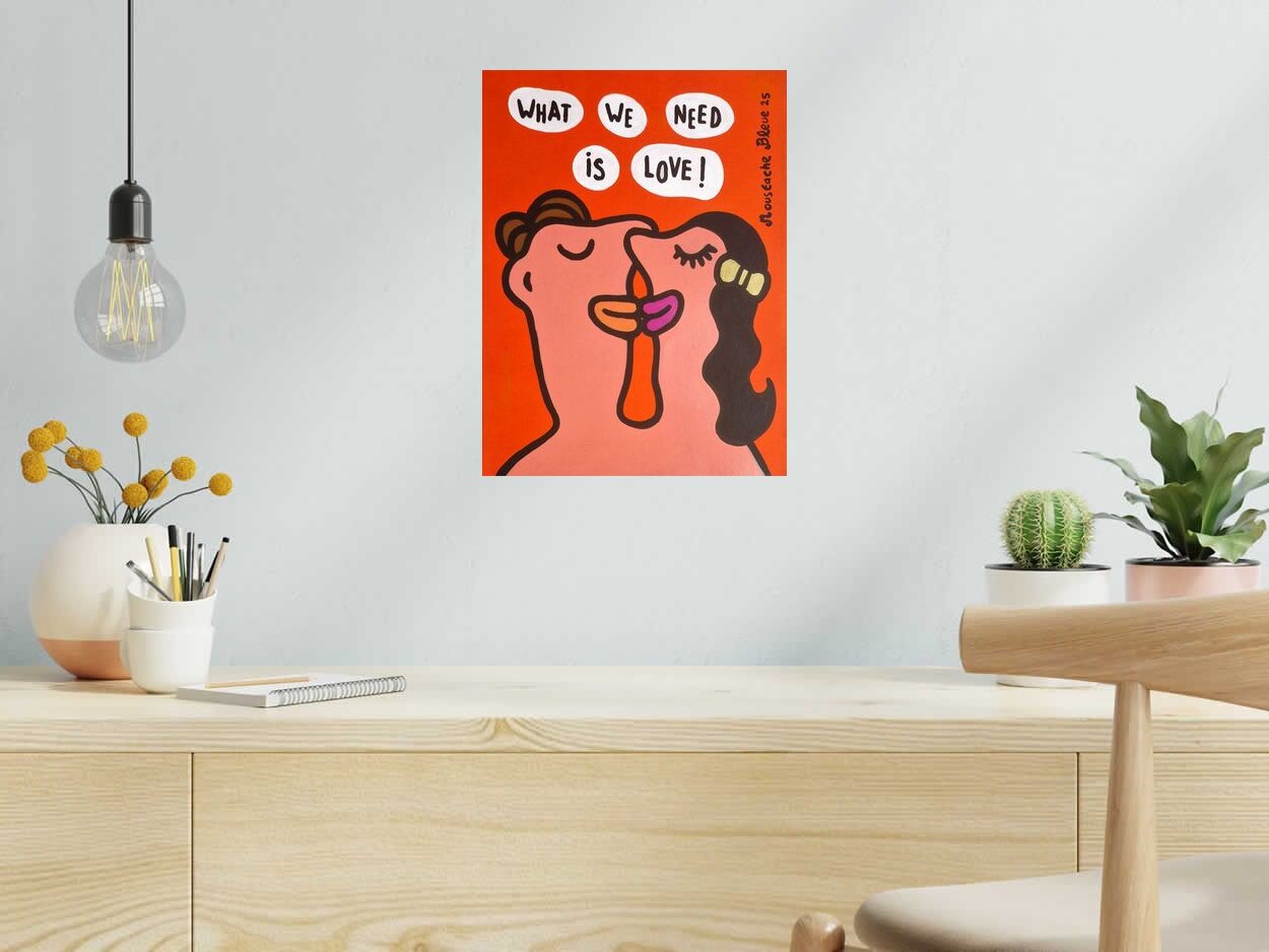 Dessin What we need is love de MOUSTACHE BLEUE dans un intérieur – 30 × 40 cm