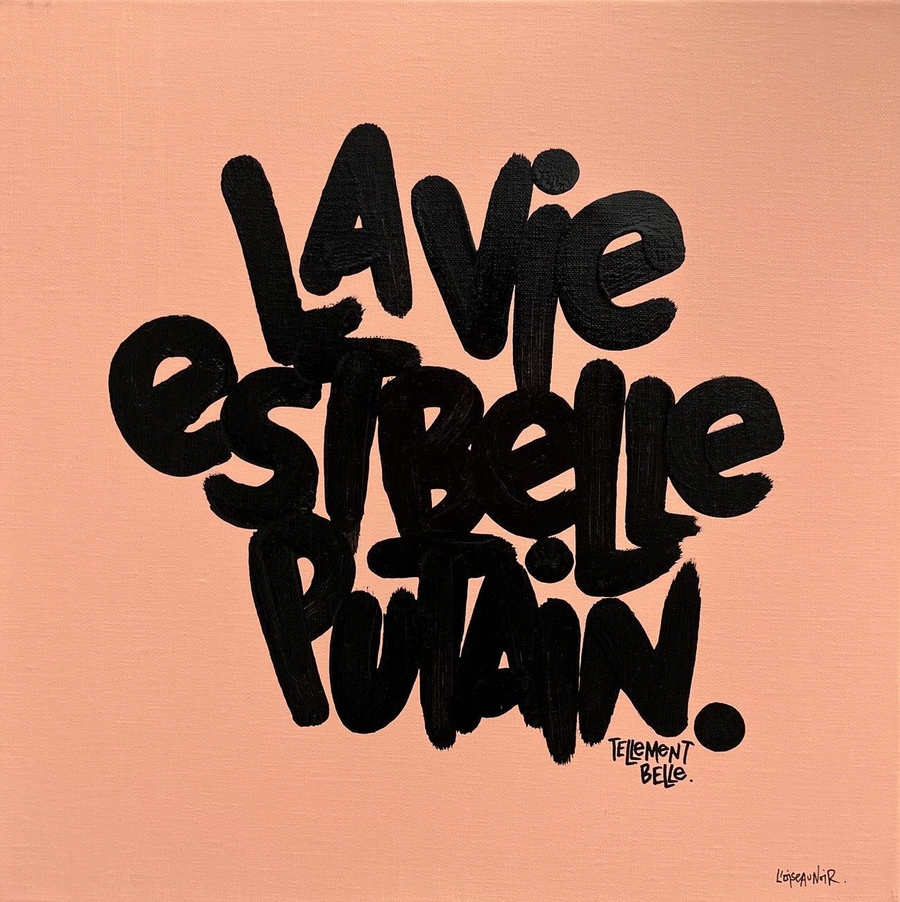Tableau de lettrage street art à l'acrylique et encre de chine sur toile, La vie est belle, par L'Oiseau Noir
