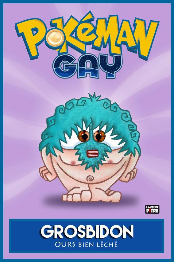 Editions d'art de L'ARTISTE PITRE a pour titre  POKEMAN GAY 6 GROSBIDON style figuratif, graphique dim : L'ARTISTE PITREprix:30