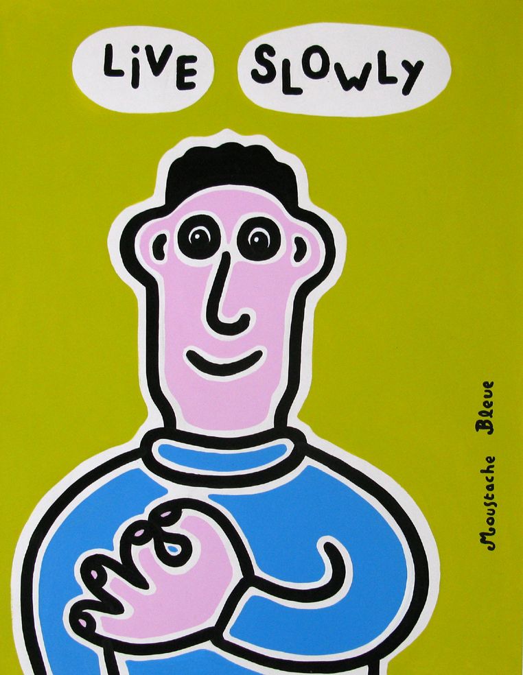 Dessin de MOUSTACHE BLEUE a pour titre  Live slowly style figuratif dim : MOUSTACHE BLEUEprix:120