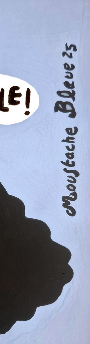 Dessin de MOUSTACHE BLEUE a pour titre  Mais je suis vraiment géniale style figuratif dim : MOUSTACHE BLEUEprix:45
