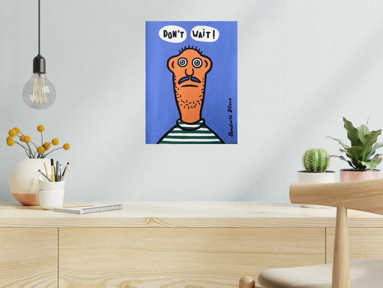 Dessin Don't wait de MOUSTACHE BLEUE dans un intérieur – 30 × 40 cm