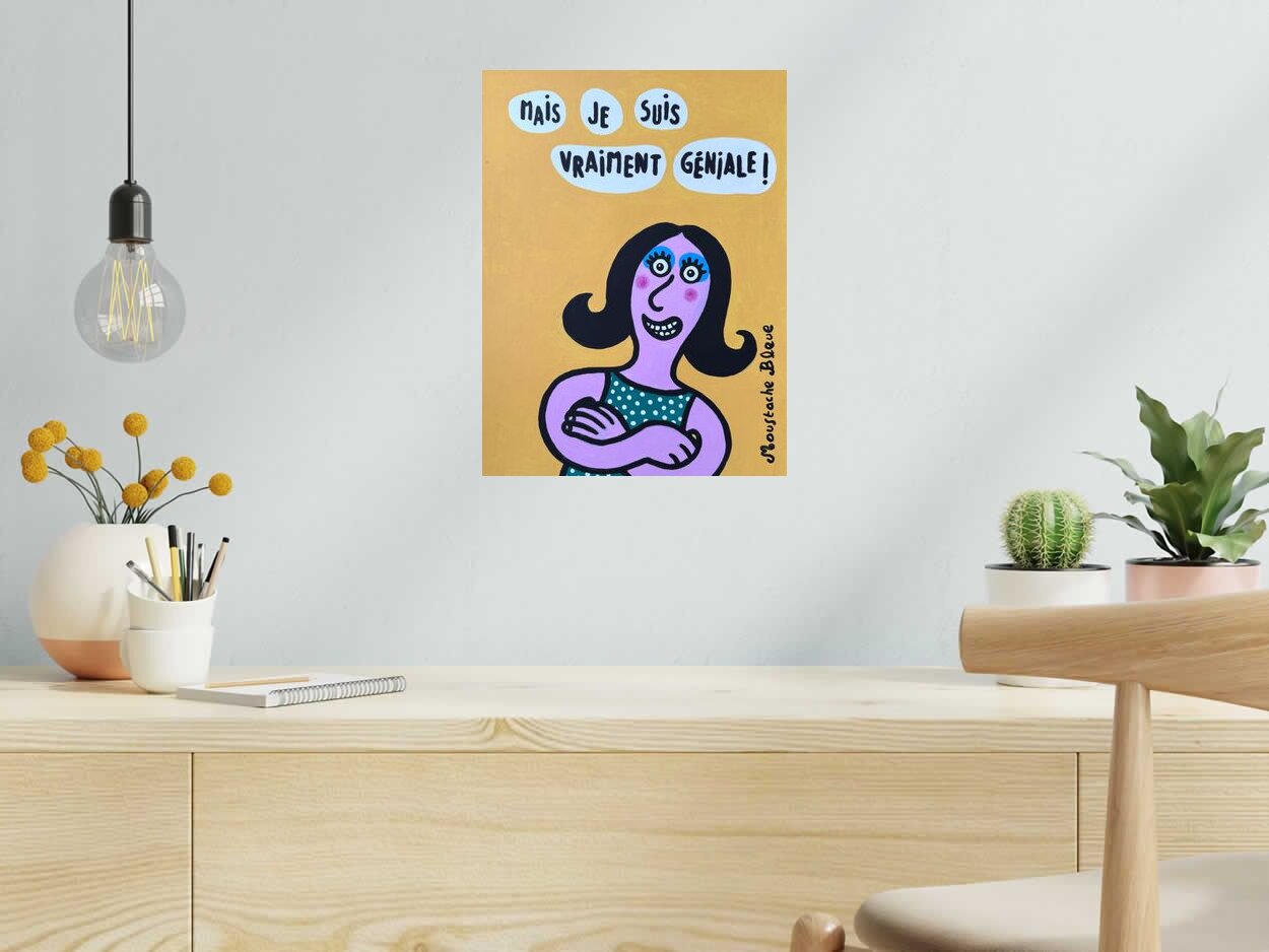 Dessin Mais je suis vraiment géniale de MOUSTACHE BLEUE dans un intérieur – 30 × 40 cm