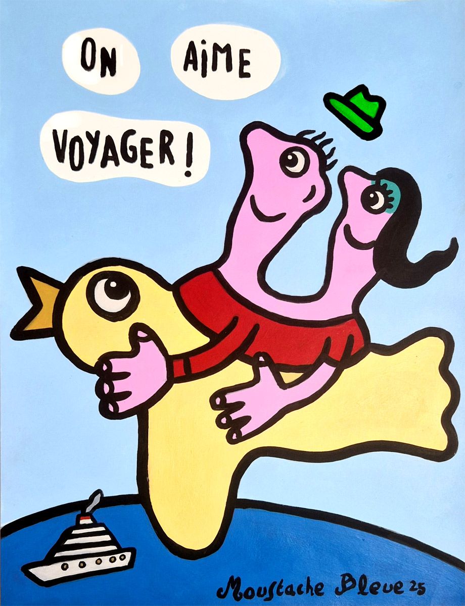 Dessin de MOUSTACHE BLEUE a pour titre  On aime voyager ! style figuratif dim : MOUSTACHE BLEUEprix:70