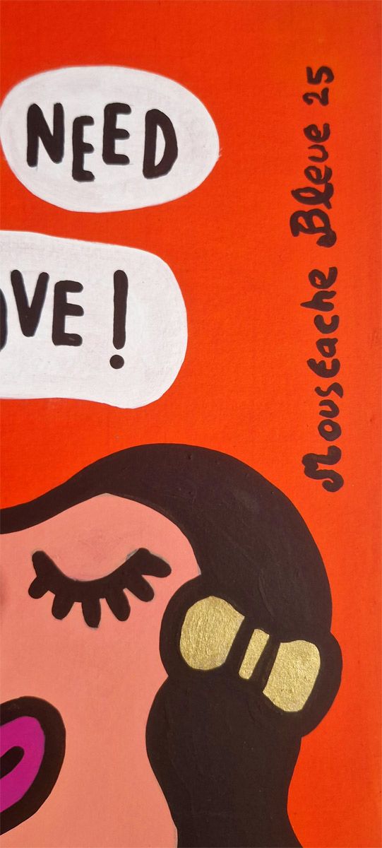 Dessin de MOUSTACHE BLEUE a pour titre  What we need is love style figuratif dim : MOUSTACHE BLEUEprix:70